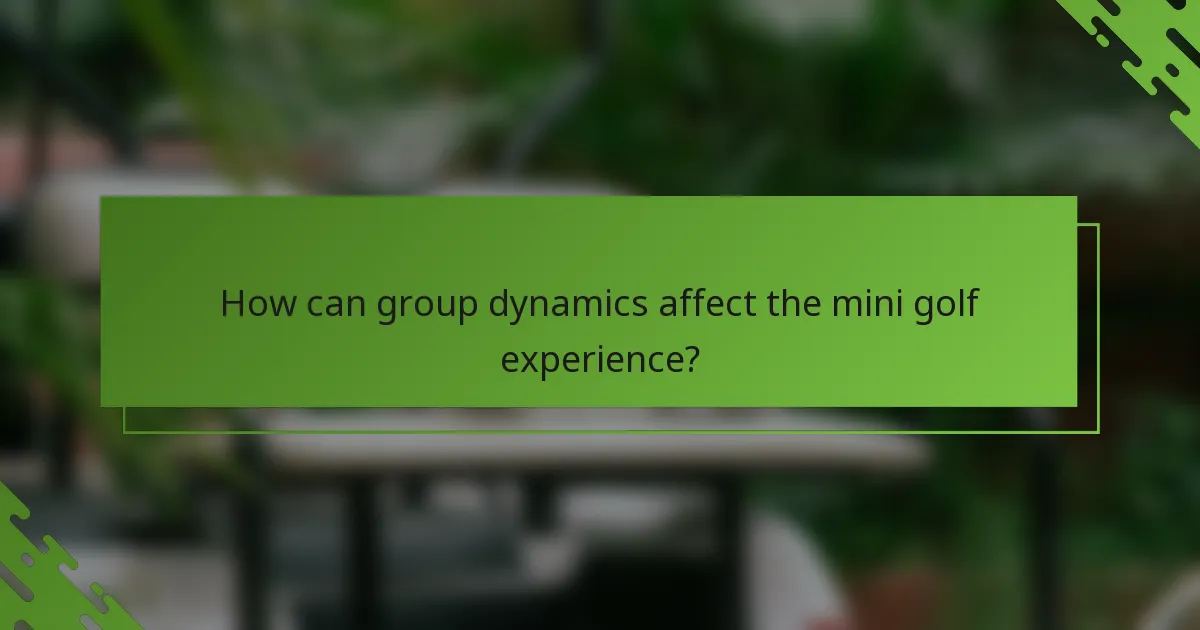 How can group dynamics affect the mini golf experience?