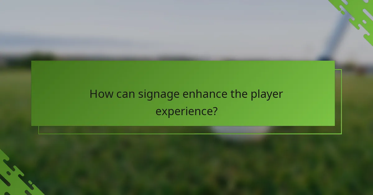 How can signage enhance the player experience?