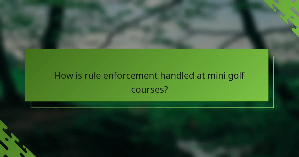 How is rule enforcement handled at mini golf courses?