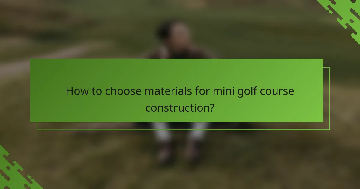 How to choose materials for mini golf course construction?