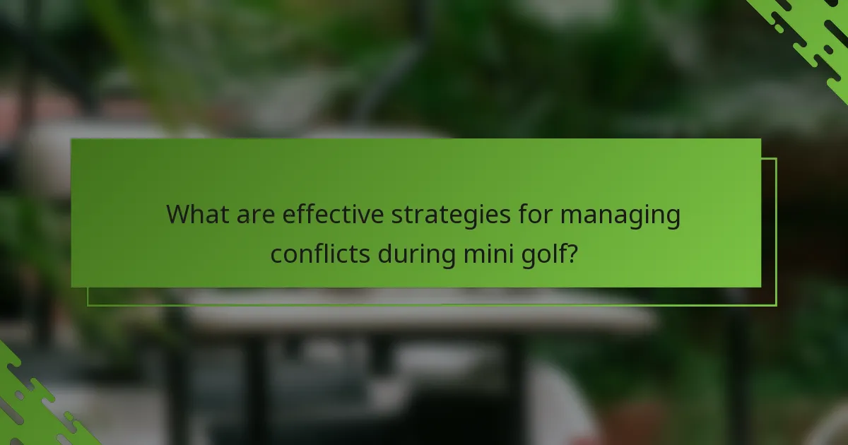 What are effective strategies for managing conflicts during mini golf?
