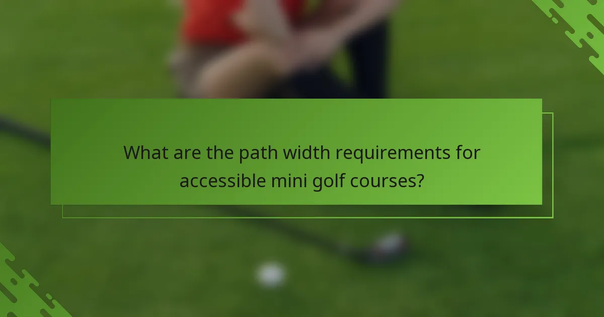 What are the path width requirements for accessible mini golf courses?