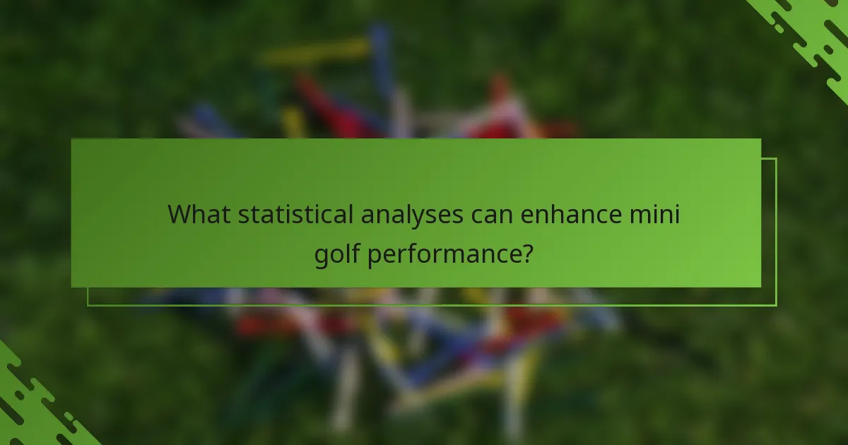 What statistical analyses can enhance mini golf performance?