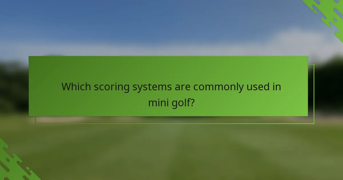 Which scoring systems are commonly used in mini golf?