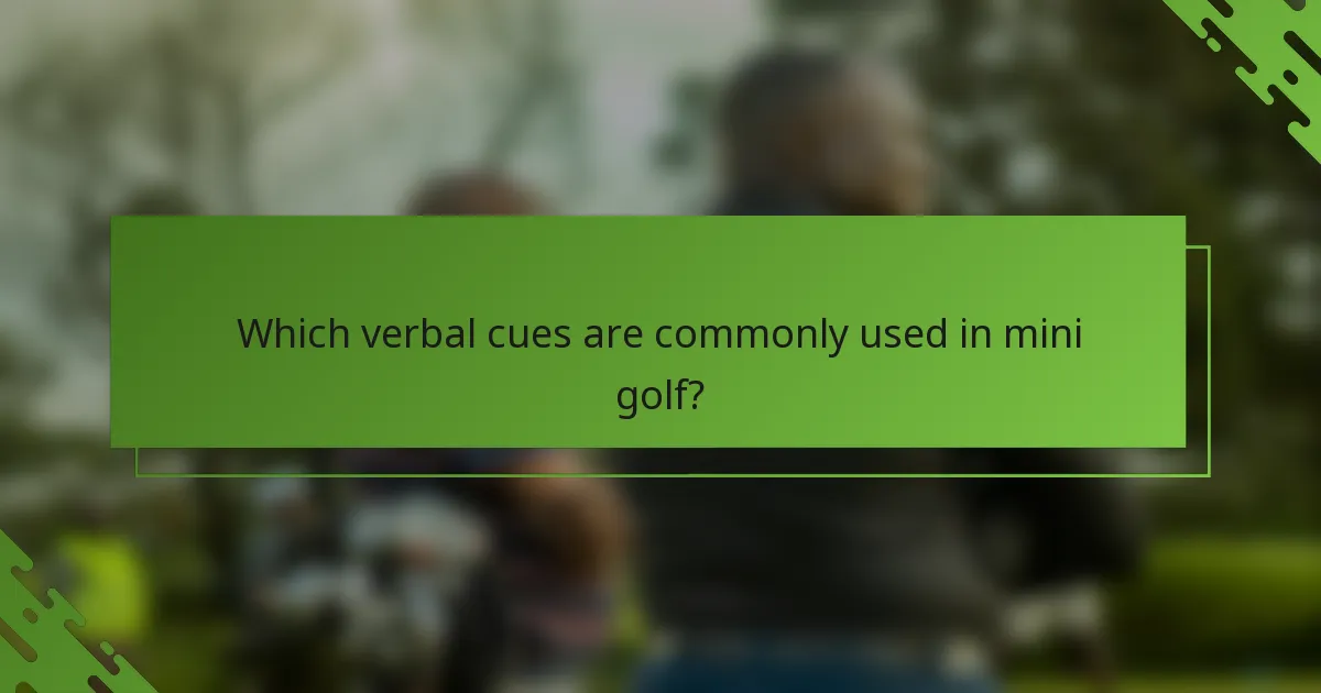 Which verbal cues are commonly used in mini golf?